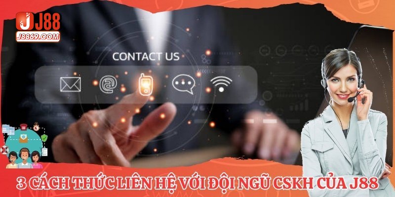 3 cách thức kết nối với đội ngũ CSKH của J88